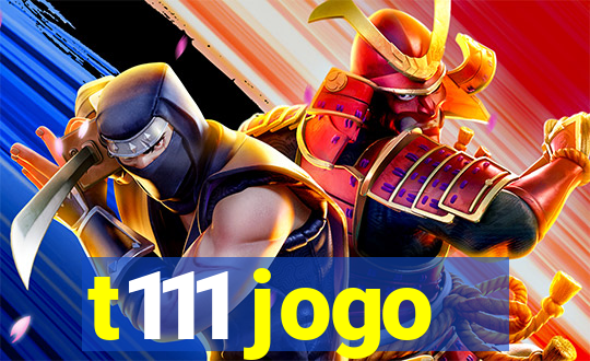 t111 jogo